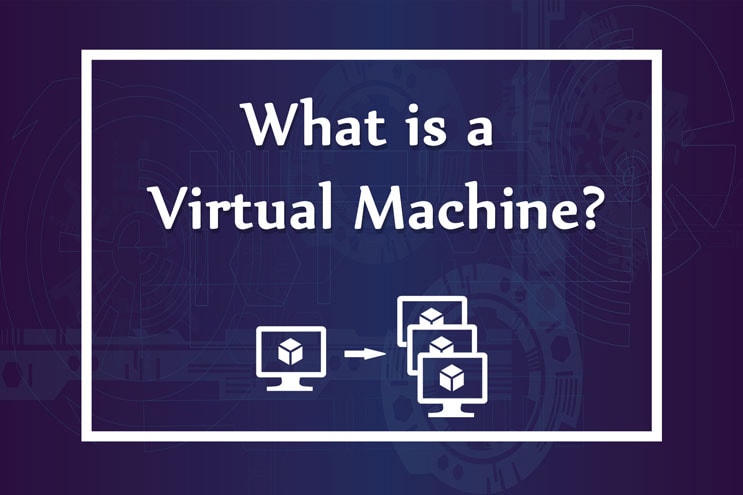 What is a Virtual Machine