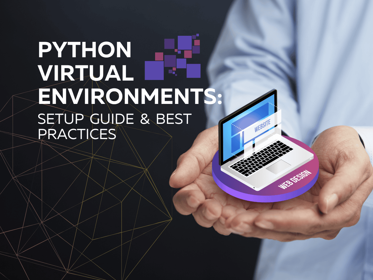 Python Virtual Environments: Setup Guide & Best Practices